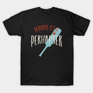 Cricket Perhaps it's a Perhapser T-Shirt